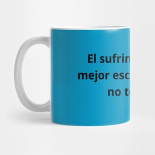 El sufrimiento es la mejor escuela aunque no te guste Mug